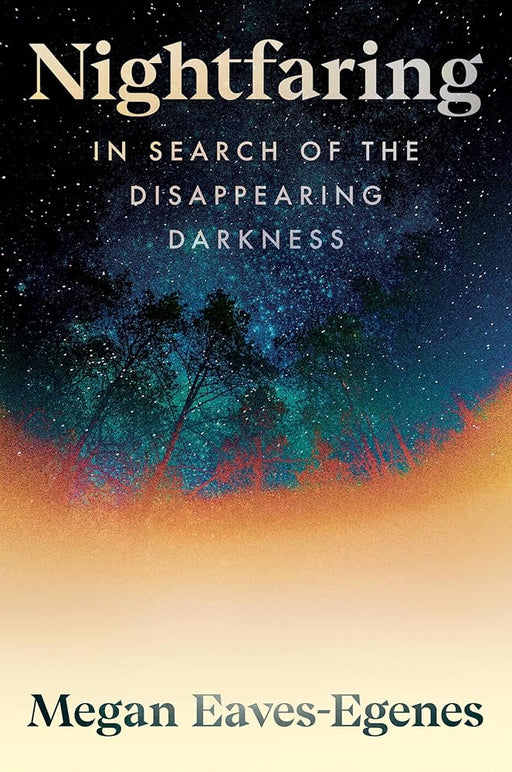 Nightfaring: In Search of the Disappearing Darkness cover image