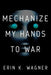 Mechanize My Hands to War cover image