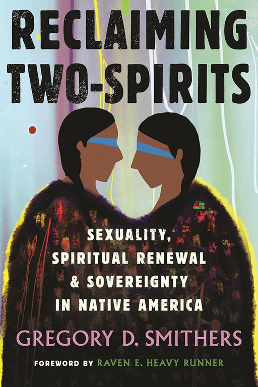 Reclaiming Two-Spirits: Sexuality, Spiritual Renewal & Sovereignty in Native America cover image
