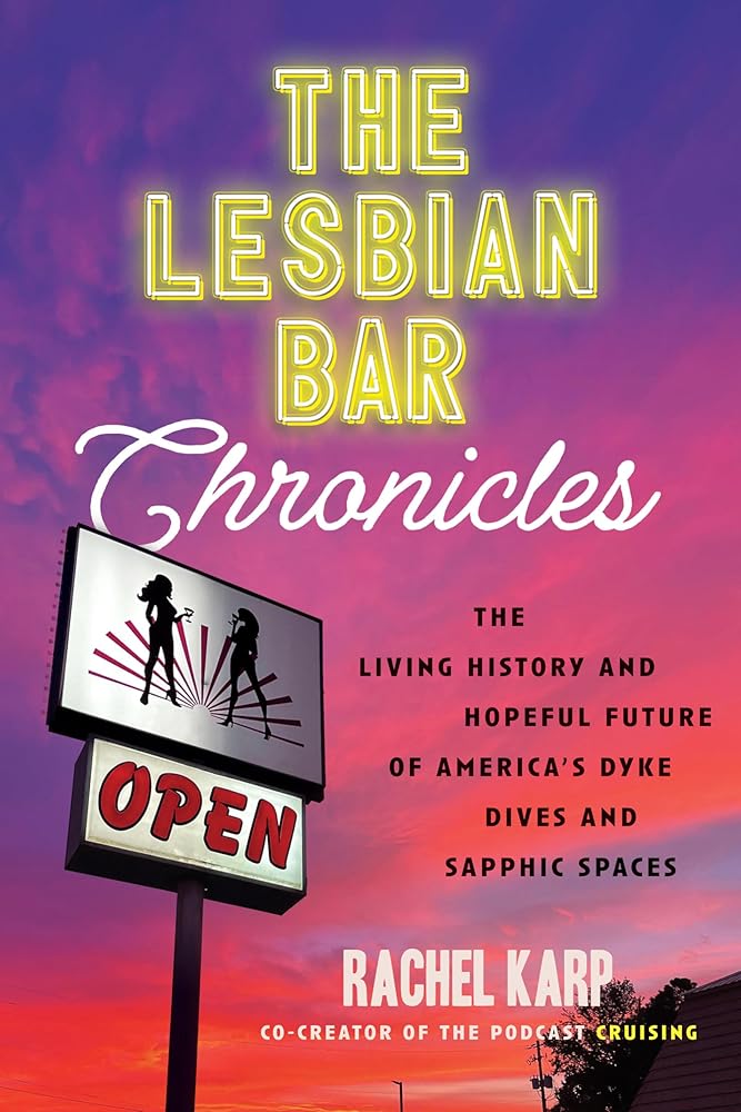 The Lesbian Bar Chronicles: The Living History and Hopeful Future of America's Dyke Dives and Sapphic Spaces cover image