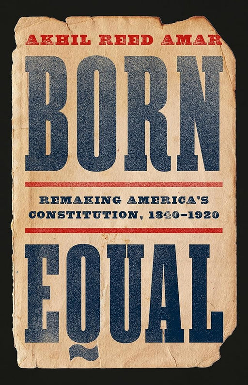 Born Equal: Remaking America’s Constitution, 1840–1920 cover image