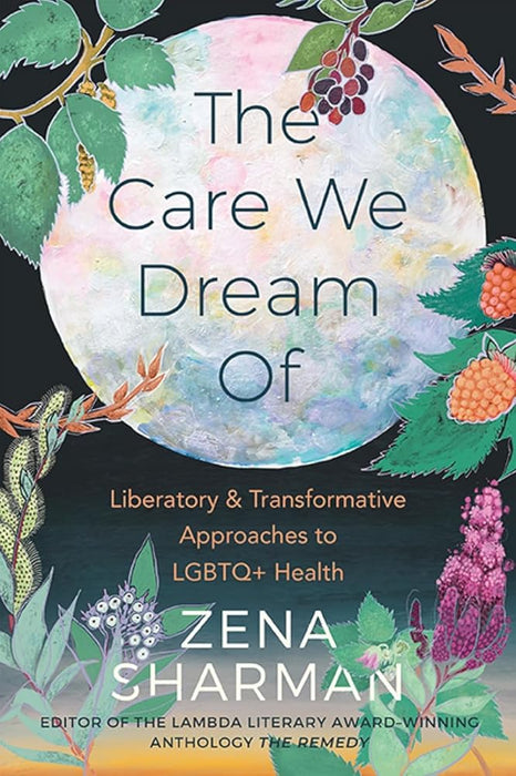The Care We Dream Of: Liberatory and Transformative Approaches to LGBTQ+ Health cover image