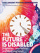 The Future Is Disabled: Prophecies, Love Notes and Mourning Songs cover image