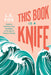 This Book Is a Knife: Radical Working-Class Strategies in the Age of Climate Change cover image