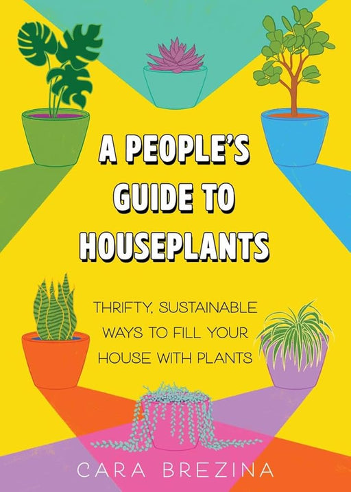 A People's Guide to Houseplants: Thrifty, Sustainable Ways to Fill Your Home with Plants cover image