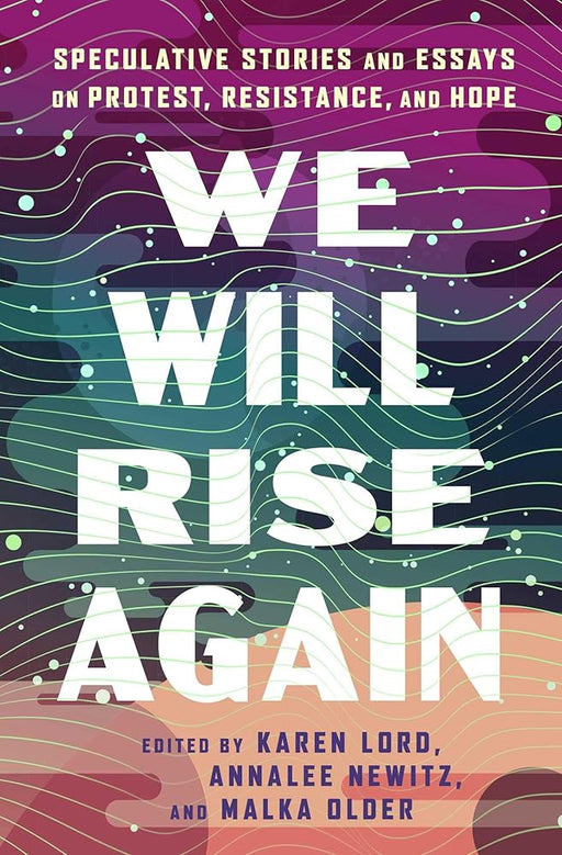 We Will Rise Again: Speculative Stories and Essays on Protest, Resistance, and Hope cover image