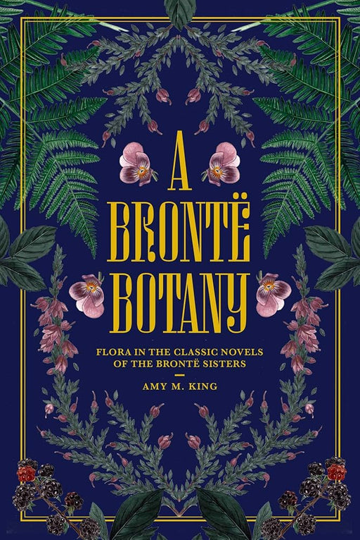 A Brontë Botany: Flora in the Classic Novels of the Brontë Sisters cover image