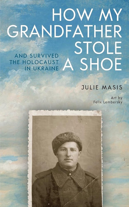 How My Grandfather Stole a Shoe (And Survived the Holocaust in Ukraine) cover image