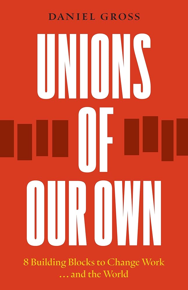 Unions of Our Own: Eight Building Blocks to Change Work and the World cover image