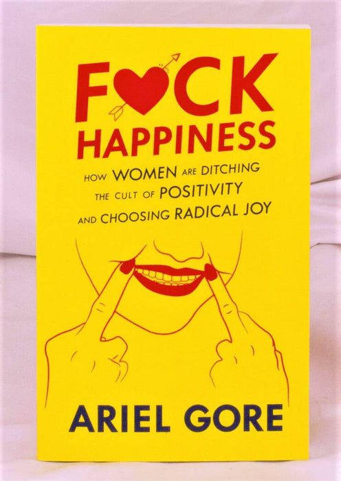 Fuck Happiness: Choosing Radical Joy