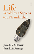 Life: As Told by a Sapiens to a Neanderthal